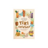 Tiki Cocktails: 180+ Dreamy Drinks and Luau-Inspired Libations