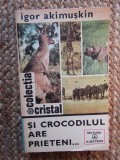 Si crocodilul are prieteni - Igor Akimuskin