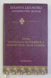 DESPRE RANDUIALA FECIOARELOR SI DISPRETUIREA CELOR LUMETI de SFANTUL LEANDRU , ARHIEPISCOPUL SEVILLEI , 2016 * EDITIE CARTONATA