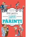 Ghid pentru super parinti - Benjamin Perrier, Julia Girodroux