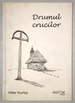 Drumul crucilor, Peter Hurley, Cu fotografii, si harta, 2013. foto
