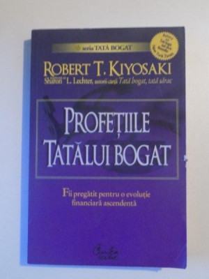 PROFETIILE TATALUI BOGAT de ROBERT T. KIYOSAKI , SHARON L. LECHTER , 2007 foto