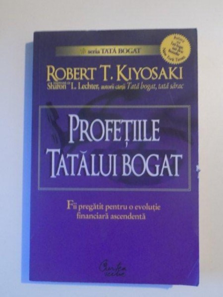 PROFETIILE TATALUI BOGAT de ROBERT T. KIYOSAKI , SHARON L. LECHTER , 2007