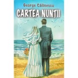 G. Calinescu - Cartea nuntii (Editia: 2003)