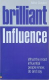 Brilliant Influence. What the most influential people know, do and say - Mike Clayton