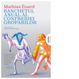 Banchetul anual al confreriei groparilor - Cristian Fulas, Mathias Enard