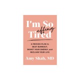 I'm So Effing Tired: A Proven Plan to Beat Burnout, Boost Your Energy, and Reclaim Your Life