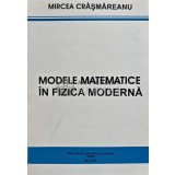 MODELE MATEMATICE IN FIZICA MODERNA - 2005 - Mircea Crasmareanu (@E41)
