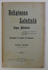 RELIGIUNEA SALUTISTA , LEGEA MANTUIRII PROMULGATA IN NUMELE LUI DUMNEZEU de PETRU TINTEA , 1913 foto