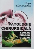 Patologie chirurgicala. Esofag, duoden, stomac - Eugen Tarcoveanu