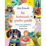 Kis kedvencek, gondos gazdik - Minden, amit a kis&aacute;llatokr&oacute;l tudni &eacute;rdemes - Jess French