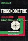 Cumpara ieftin Trigonometrie. Exercitii si Probleme - Fanica Turtoiu, Editura Stiintifica, Bucuresti 1995, 429 pagini, ISBN 973-44-0161-0