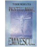 Tudor Nedelcea - Pentru mine, Eminescu&hellip; - 127307