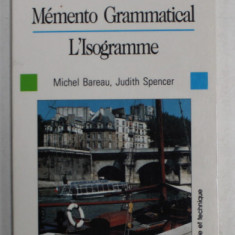 MEMENTO GRAMMATICAL , L' ISOGRAMME par MICHEL BAREAU et JUDITH SPENCER , COLLECTION FRANCOPOCHE , 1989