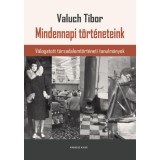 Mindennapi t&ouml;rt&eacute;neteink - V&aacute;logatott t&aacute;rsadalomt&ouml;rt&eacute;neti tanulm&aacute;nyok - Valuch Tibor