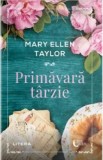 Primavara Tarzie - Mary Ellen Taylor - Roman de Dragoste, Secrete &amp; Mister, Literatura Universala