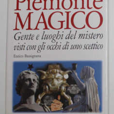 PIEMONTE MAGICO - GENTE E LUOGHI DEL MISTERO VISTI CON GLI OCCHI DI UNO SCETICCO di ENRICO BASSIGNANA , 2003