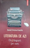 LITERATURA DE AZI, DIALOGURI PE NET - DANIEL CRISTEA ENACHE, cu dedicația autorului