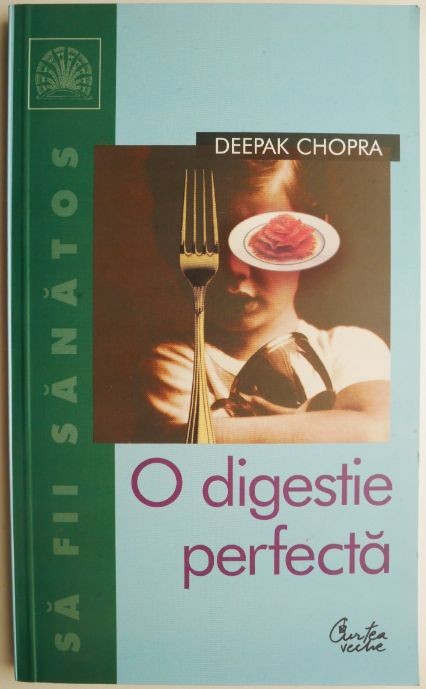 O digestie perfecta. Cheia unei vieti echilibrate &ndash; Deepak Chopra