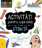 Activitati pentru copii isteti. Stiinta |