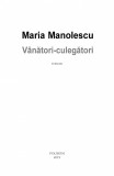 Vanatori - culegatori | Maria Manolescu, Polirom
