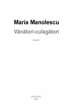 Vanatori - culegatori | Maria Manolescu, Polirom