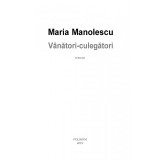 Vanatori - culegatori | Maria Manolescu