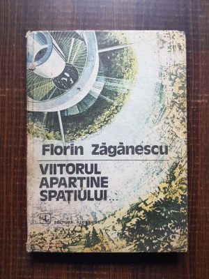 Florin Zaganescu - Viitorul apartine spatiului (1980, editie cartonata) foto