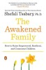 The Awakened Family: How to Raise Empowered, Resilient, and Conscious Children