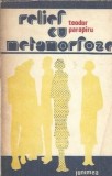 Relief cu metamorfoze - Teodor Parapiru | Editura Junimea | 1985 | 181 pagini | Carte Romana Clasica Romana