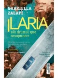 Ilaria sau drumul spre nesupunere/Gabriella Zalapi