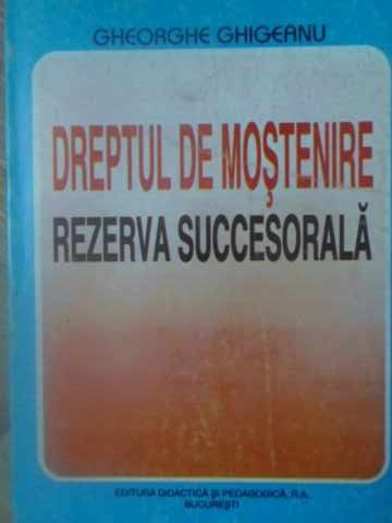 DREPTUL DE MOSTENIRE. REZERVA SUCCESORALA-GHEORGHE GHIGEANU