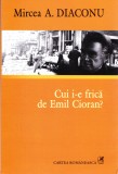 AMS - MIRCEA A. DIACONU - CUI I-E FRICA DE EMIL CIORAN? (AUTOGRAF PTR. STEICIUC)