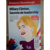 Rebecca Shambaugh - Hillary Clinton. Secrete de leadership (Editia: 2011)