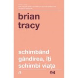 Schimband gandirea, iti schimbi viata - Brian Tracy