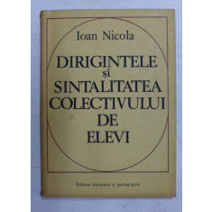 DIRIGINTELE SI SINTALITATEA COLECTIVULUI DE ELEVI de IOAN NICOLA , 1978