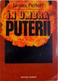 IN UMBRA PUTERII - CONSILIUL PENTRU RELATII EXTERNE SI DECLINUL AMERICAN de JAMES PERLOFF , 1997