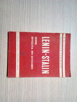 DESPRE REVOLUTIA DIN OCTOMBRIE - V. I. Lenin, V. I. Stalin - 1949, 294 p. foto