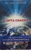 A opta chakra. Ce este si cum poate sa ne transforme viata - Jude Currivan