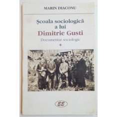SCOALA SOCIOLOGICA A LUI DIMITRIE GUSTI , DOCUMENTAR SOCIOLOGIC de MARIN DIACONU , 2000