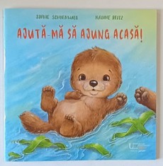 AJUTA - MA SA AJUNG ACASA ! text si ilustratii de SOPHIE SCHOENWALD si NADINE REITZ , 2024