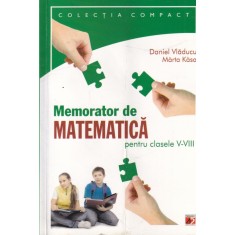 Daniel Vladucu, Marta Kasa - Memorator de matematica pentru clasele V-VIII