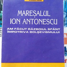 Maresalul Ion Antonescu Am facut razboiul sfant impotriva bolsevismului