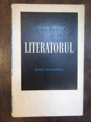 LITERATORUL - STUDIU MONOGRAFIC de ADRIANA ILIESCU foto