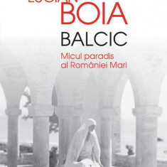 Balcic. Micul paradis al Romaniei Mari – Lucian Boia