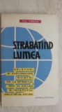 Val. Tebeica - Strabatand / strabatind lumea. Calatori si exploratori romani, 1962