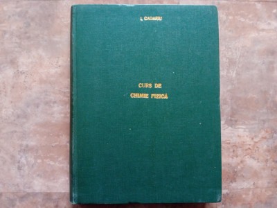 I. Cadariu - Curs de chimie fizica, partea a IV-a. Structura materiei, 1956 foto
