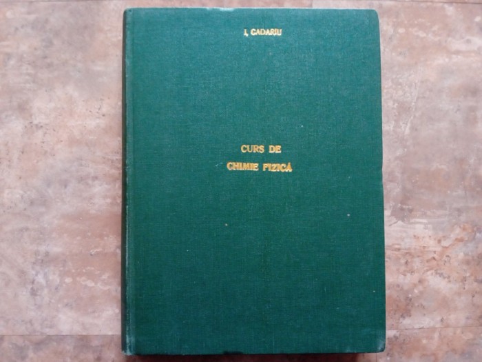 I. Cadariu - Curs de chimie fizica, partea a IV-a. Structura materiei, 1956