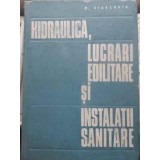HIDRAULICA, LUCRARI EDILITARE SI INSTALATII SANITARE-M. GIURCONIU-305069