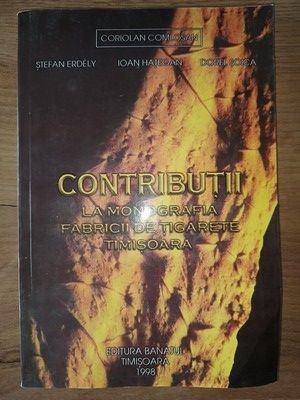 Contributii la monografia fabricii de tigarete Timisoara- Stefan Erdely, Ioan Haitegan